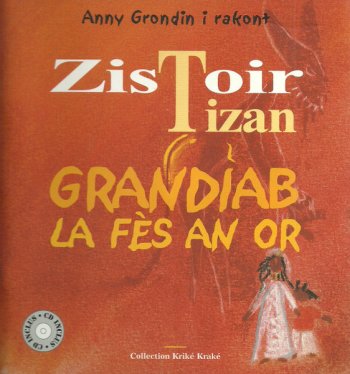 Zistoir Tizan : Grandiab La Fès An Or/Anny Grondin