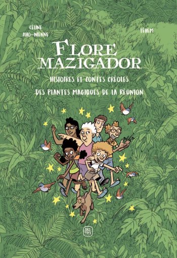 Flore Mazigador : Histoires et contes créoles des plantes magiques de La Réunion